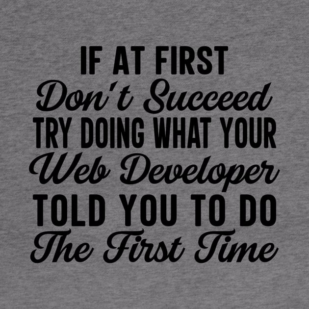 If At First Don't Succeed Try Doing What Your Web Developer Told You To Do The First Time by HaroonMHQ